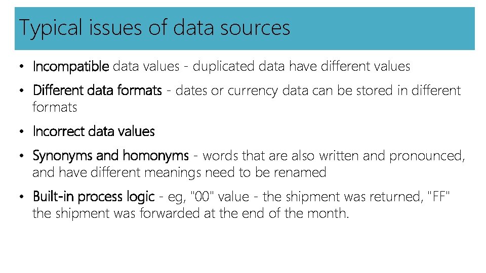 Typical issues of data sources • Incompatible data values - duplicated data have different