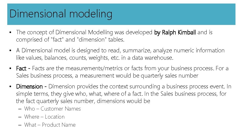 Dimensional modeling • The concept of Dimensional Modelling was developed by Ralph Kimball and