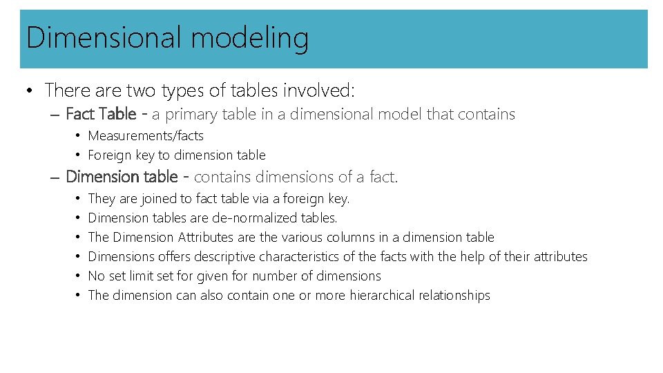 Dimensional modeling • There are two types of tables involved: – Fact Table -