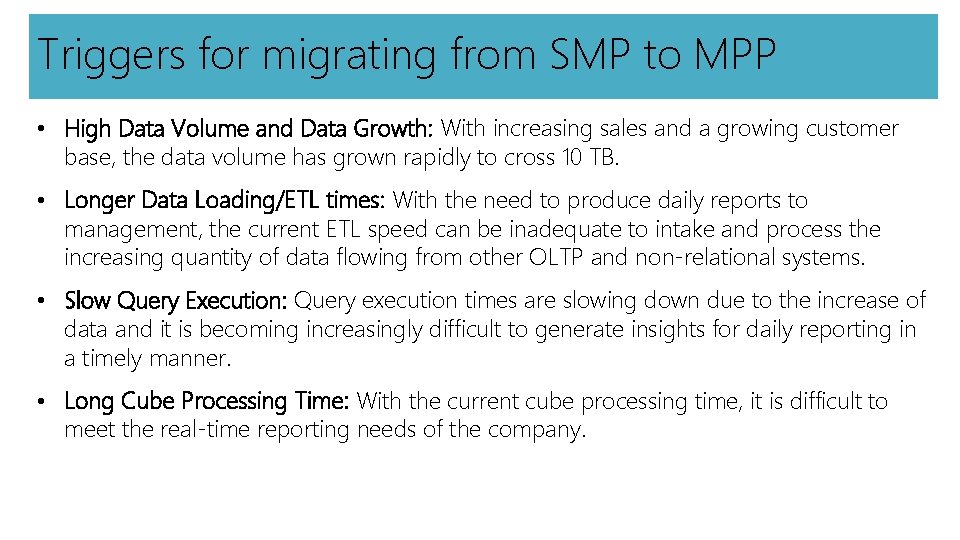 Triggers for migrating from SMP to MPP • High Data Volume and Data Growth: