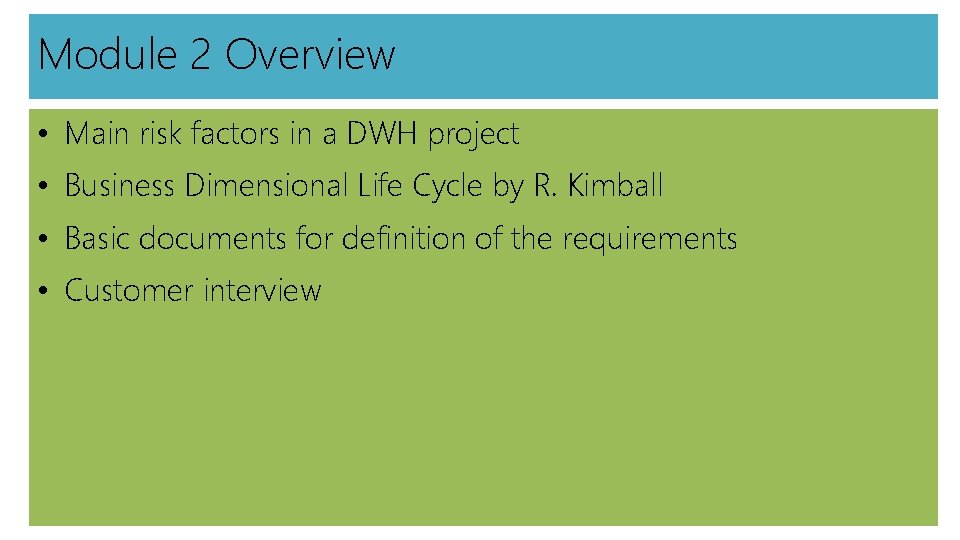 Module 2 Overview • Main risk factors in a DWH project • Business Dimensional