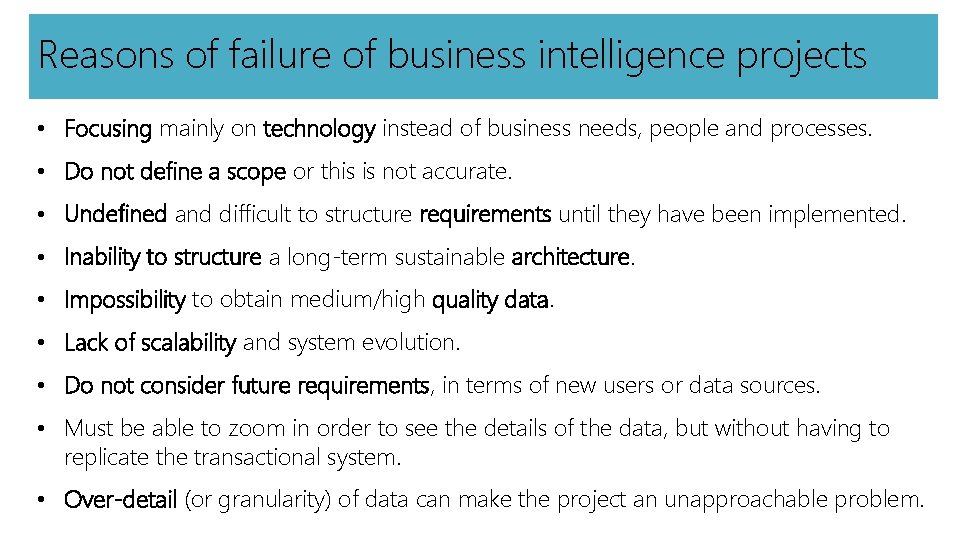 Reasons of failure of business intelligence projects • Focusing mainly on technology instead of