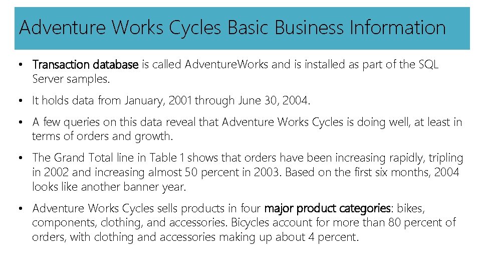 Adventure Works Cycles Basic Business Information • Transaction database is called Adventure. Works and