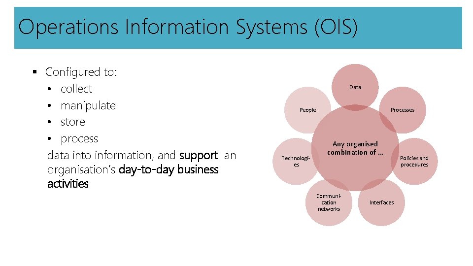 Operations Information Systems (OIS) § Configured to: • collect • manipulate • store •