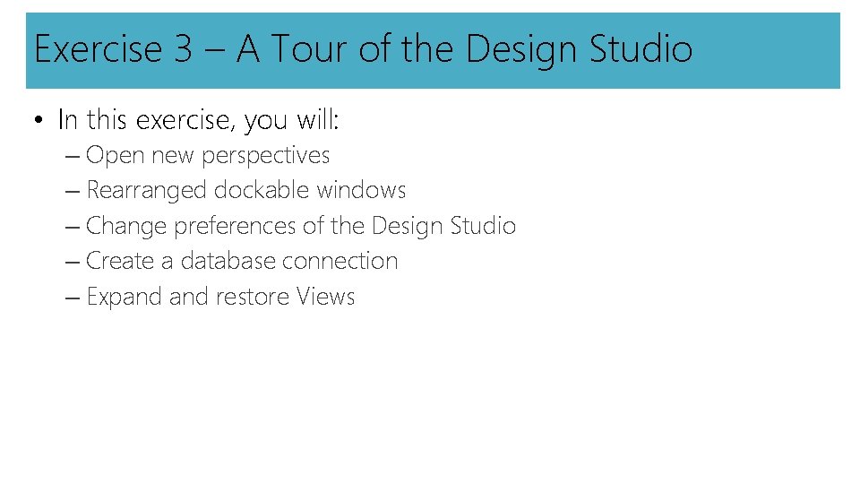 Exercise 3 – A Tour of the Design Studio • In this exercise, you