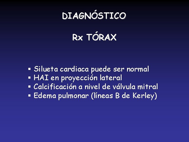 DIAGNÓSTICO Rx TÓRAX § Silueta cardiaca puede ser normal § HAI en proyección lateral