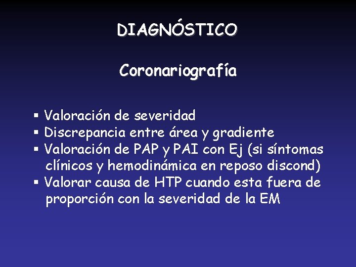 DIAGNÓSTICO Coronariografía § Valoración de severidad § Discrepancia entre área y gradiente § Valoración