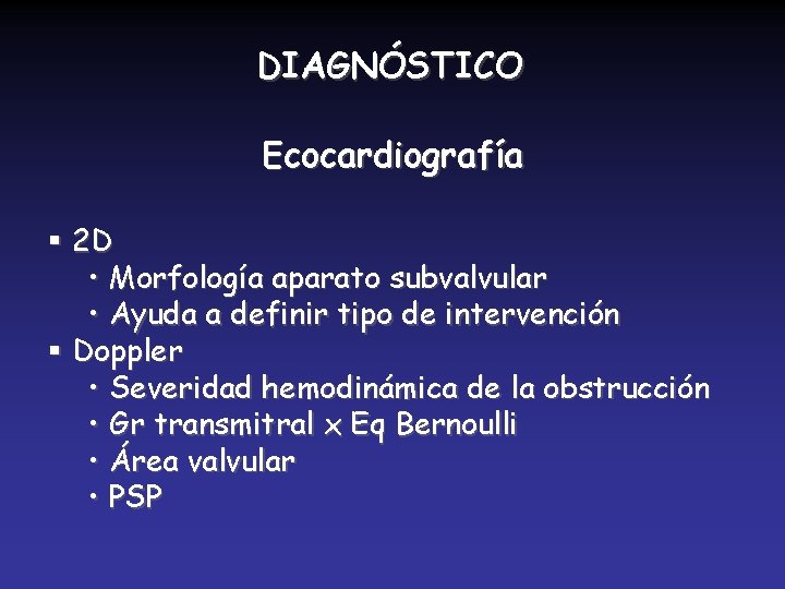 DIAGNÓSTICO Ecocardiografía § 2 D • Morfología aparato subvalvular • Ayuda a definir tipo