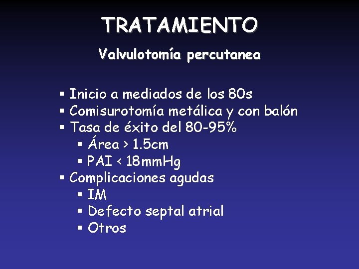 TRATAMIENTO Valvulotomía percutanea § Inicio a mediados de los 80 s § Comisurotomía metálica