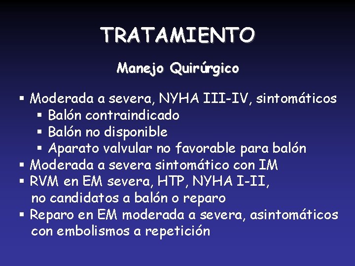 TRATAMIENTO Manejo Quirúrgico § Moderada a severa, NYHA III-IV, sintomáticos § Balón contraindicado §