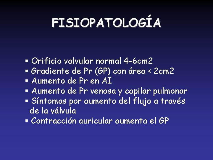 FISIOPATOLOGÍA § Orificio valvular normal 4 -6 cm 2 § Gradiente de Pr (GP)