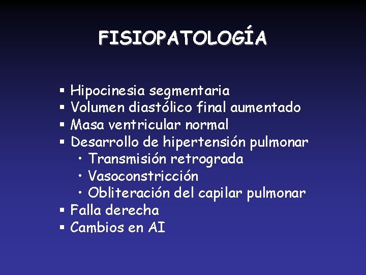 FISIOPATOLOGÍA § Hipocinesia segmentaria § Volumen diastólico final aumentado § Masa ventricular normal §