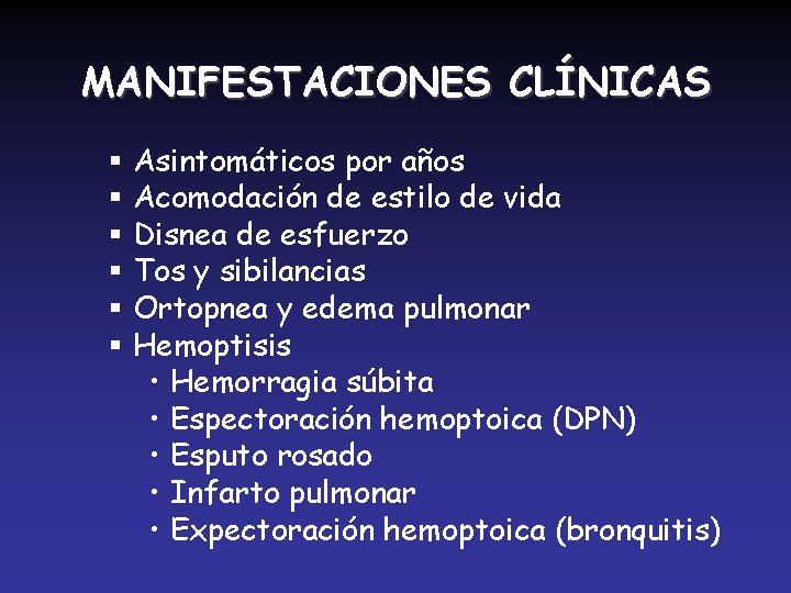 MANIFESTACIONES CLÍNICAS § Asintomáticos por años § Acomodación de estilo de vida § Disnea