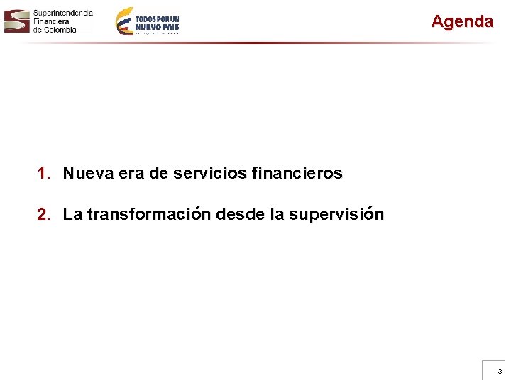 Agenda 1. Nueva era de servicios financieros 2. La transformación desde la supervisión 3