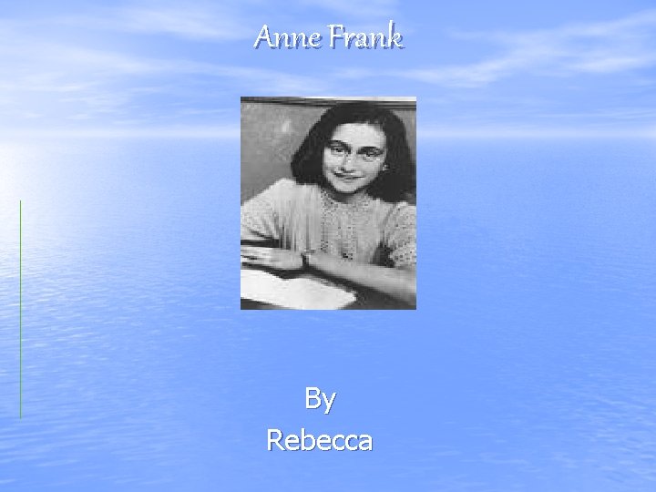 Anne Frank By Rebecca 