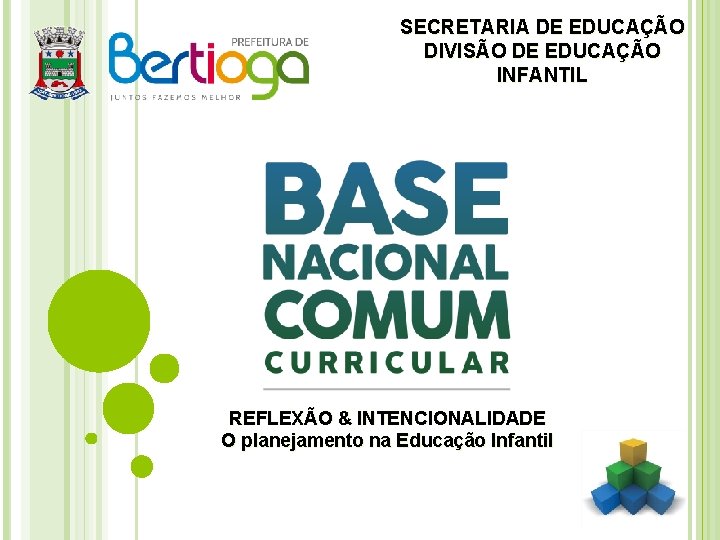 SECRETARIA DE EDUCAÇÃO DIVISÃO DE EDUCAÇÃO INFANTIL REFLEXÃO & INTENCIONALIDADE O planejamento na Educação