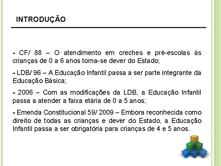 INTRODUÇÃO ___________________ - CF/ 88 – O atendimento em creches e pré-escolas às crianças