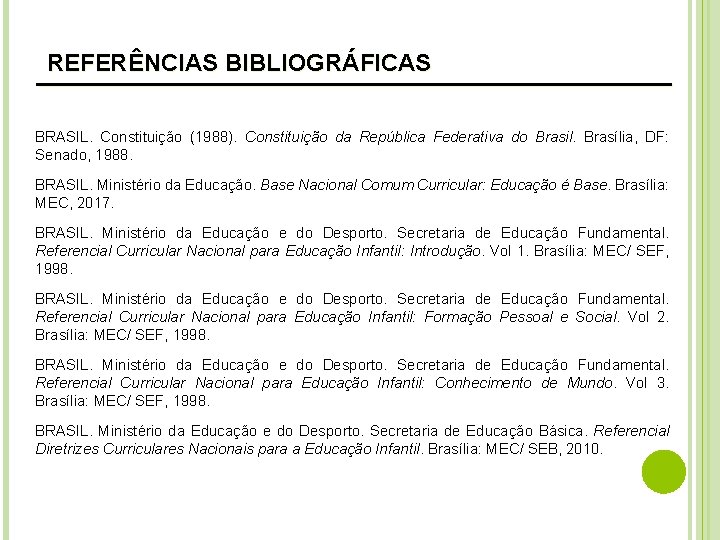 REFERÊNCIAS BIBLIOGRÁFICAS ___________________ BRASIL. Constituição (1988). Constituição da República Federativa do Brasil. Brasília, DF:
