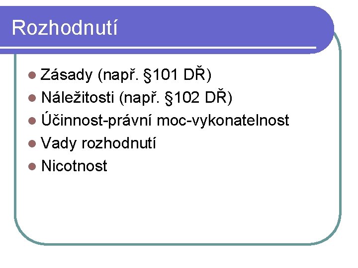 Rozhodnutí l Zásady (např. § 101 DŘ) l Náležitosti (např. § 102 DŘ) l Rozhodnutí l Zásady (např. § 101 DŘ) l Náležitosti (např. § 102 DŘ) l