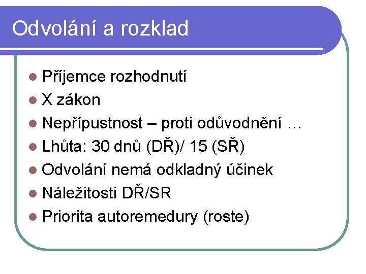 Odvolání a rozklad l Příjemce l. X rozhodnutí zákon l Nepřípustnost – proti odůvodnění Odvolání a rozklad l Příjemce l. X rozhodnutí zákon l Nepřípustnost – proti odůvodnění