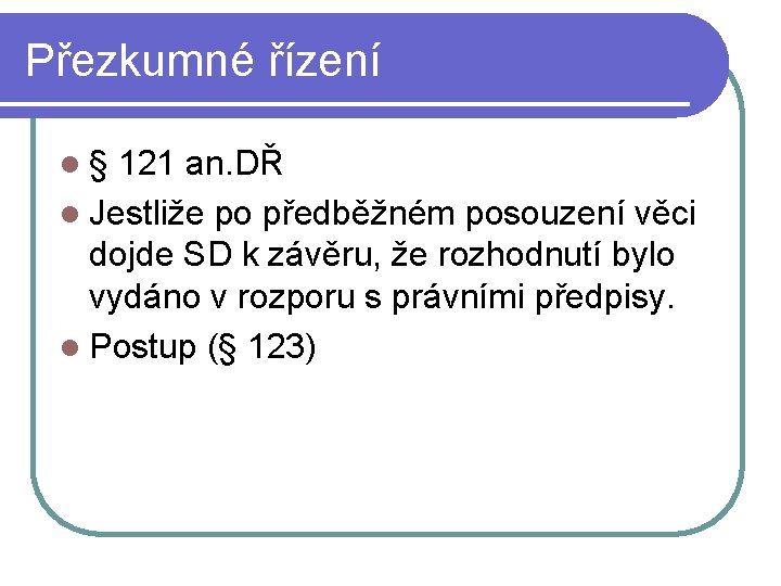 Přezkumné řízení l§ 121 an. DŘ l Jestliže po předběžném posouzení věci dojde SD Přezkumné řízení l§ 121 an. DŘ l Jestliže po předběžném posouzení věci dojde SD