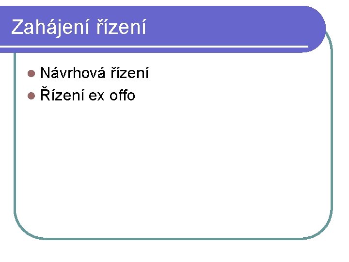 Zahájení řízení l Návrhová řízení l Řízení ex offo Zahájení řízení l Návrhová řízení l Řízení ex offo