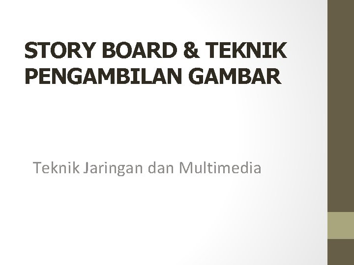 STORY BOARD & TEKNIK PENGAMBILAN GAMBAR Teknik Jaringan dan Multimedia 