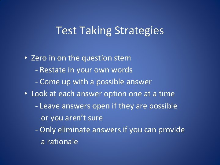 Test Taking Strategies • Zero in on the question stem - Restate in your