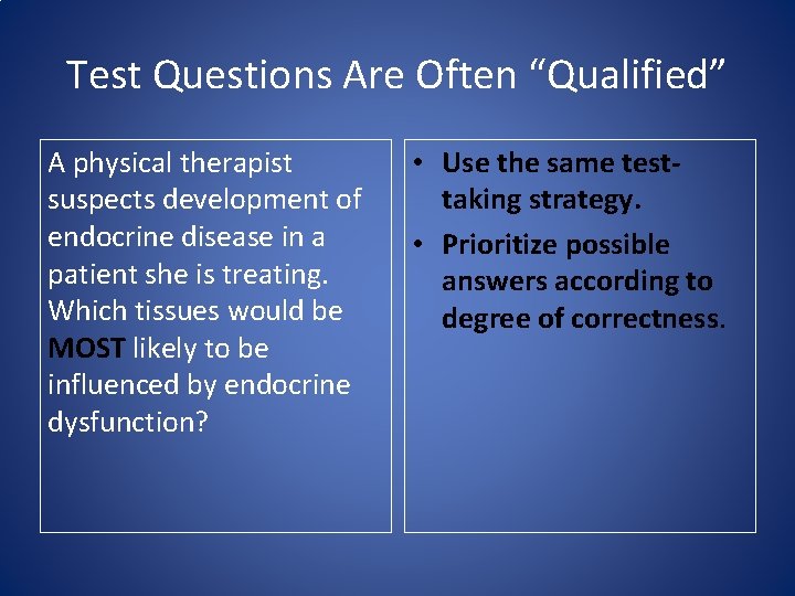 Test Questions Are Often “Qualified” A physical therapist suspects development of endocrine disease in