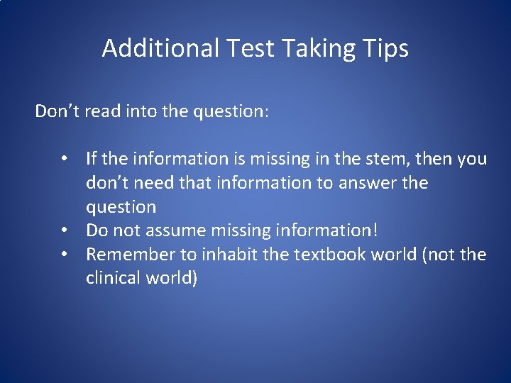 Additional Test Taking Tips Don’t read into the question: • If the information is