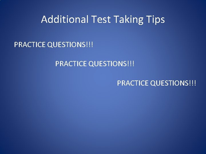Additional Test Taking Tips PRACTICE QUESTIONS!!! 
