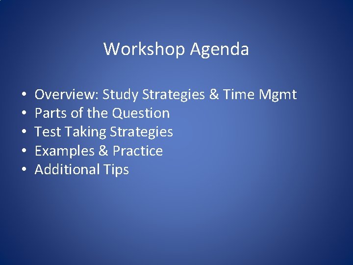 Workshop Agenda • • • Overview: Study Strategies & Time Mgmt Parts of the