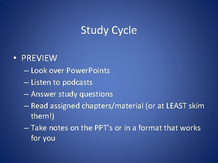 Study Cycle • PREVIEW – Look over Power. Points – Listen to podcasts –