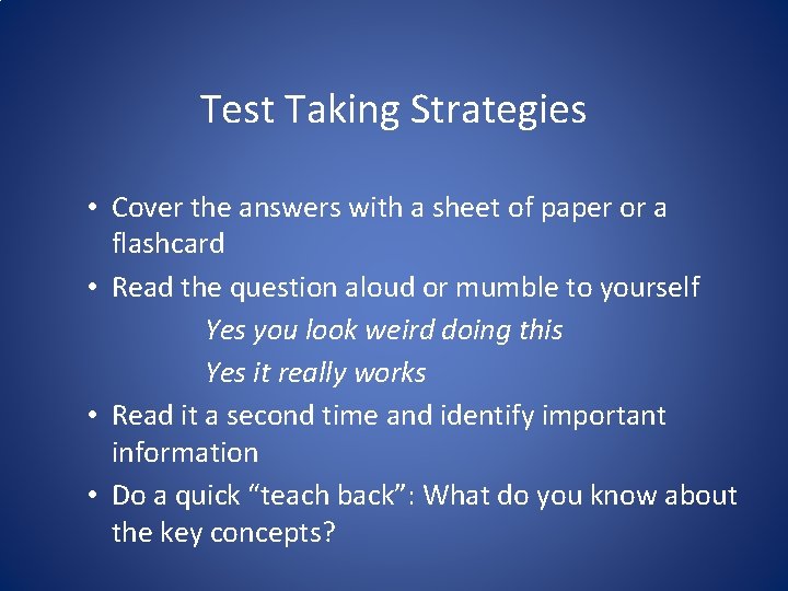 Test Taking Strategies • Cover the answers with a sheet of paper or a