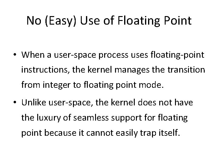 No (Easy) Use of Floating Point • When a user-space process uses floating-point instructions,