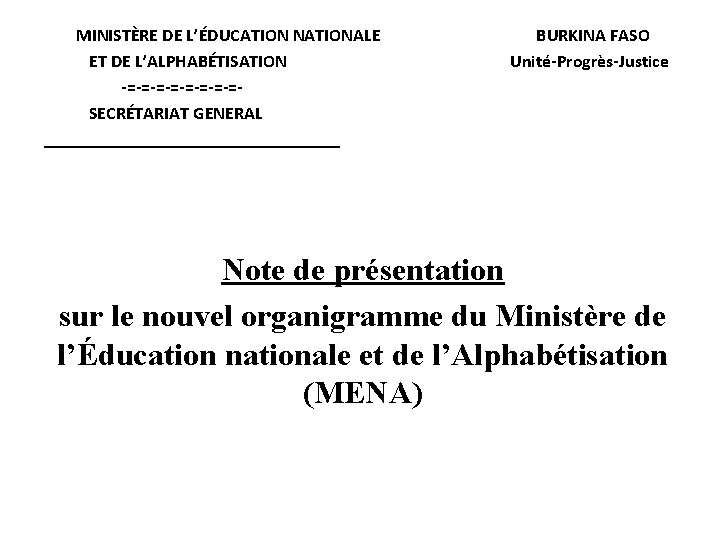 MINISTÈRE DE L’ÉDUCATION NATIONALE ET DE L’ALPHABÉTISATION -=-=-=-=- SECRÉTARIAT GENERAL _________________ BURKINA FASO Unité-Progrès-Justice