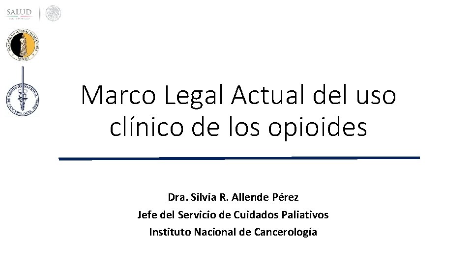 Marco Legal Actual del uso clínico de los opioides Dra. Silvia R. Allende Pérez