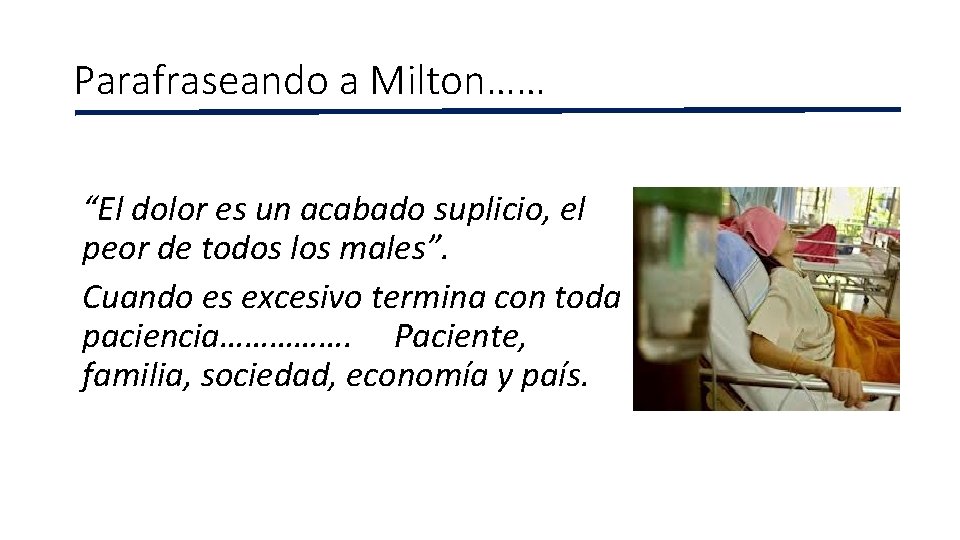 Parafraseando a Milton…… “El dolor es un acabado suplicio, el peor de todos los