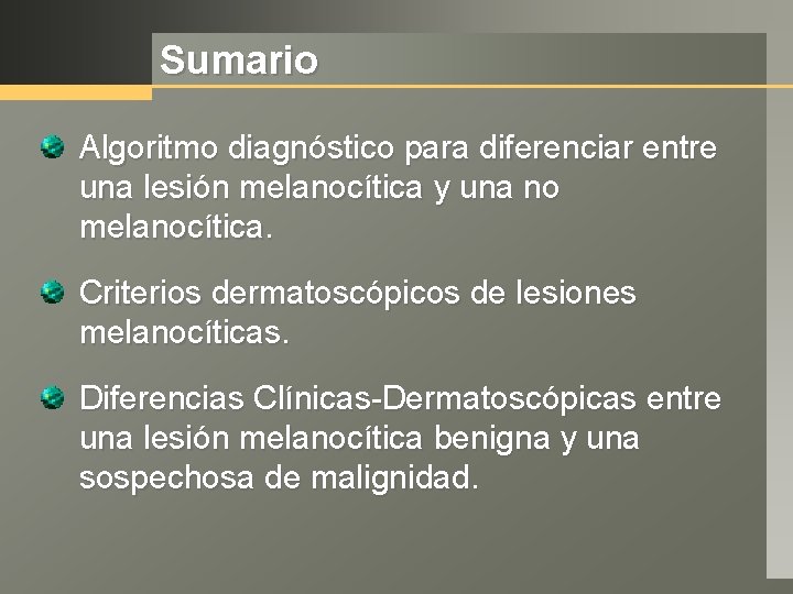 Sumario Algoritmo diagnóstico para diferenciar entre una lesión melanocítica y una no melanocítica. Criterios