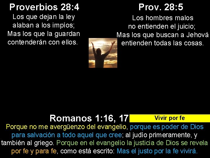 Proverbios 28: 4 Los que dejan la ley alaban a los impíos; Mas los