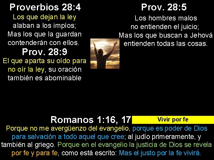 Proverbios 28: 4 Los que dejan la ley alaban a los impíos; Mas los