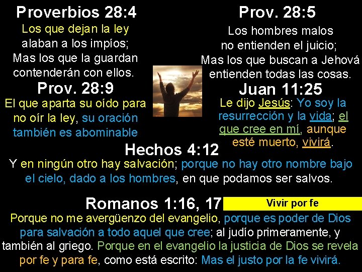 Proverbios 28: 4 Los que dejan la ley alaban a los impíos; Mas los