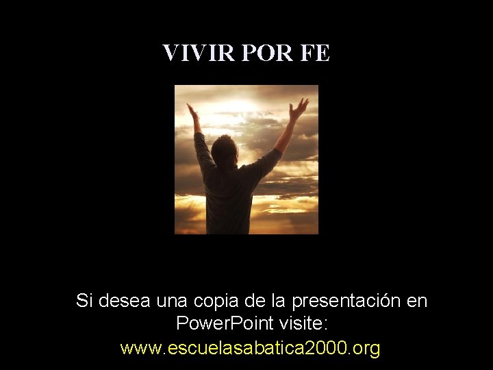 VIVIR POR FE Si desea una copia de la presentación en Power. Point visite: