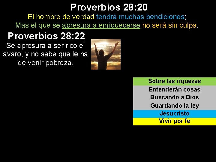 Proverbios 28: 20 El hombre de verdad tendrá muchas bendiciones; Mas el que se