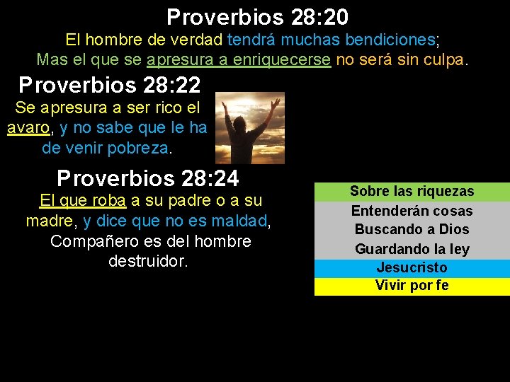 Proverbios 28: 20 El hombre de verdad tendrá muchas bendiciones; Mas el que se