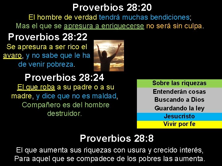 Proverbios 28: 20 El hombre de verdad tendrá muchas bendiciones; Mas el que se