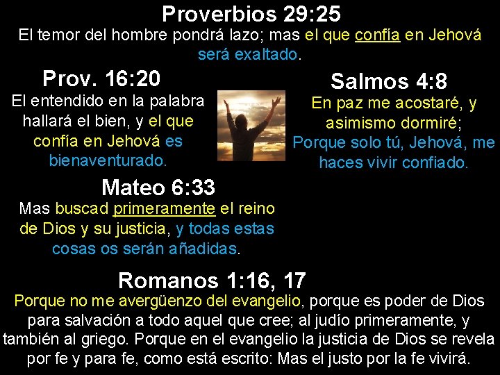 Proverbios 29: 25 El temor del hombre pondrá lazo; mas el que confía en