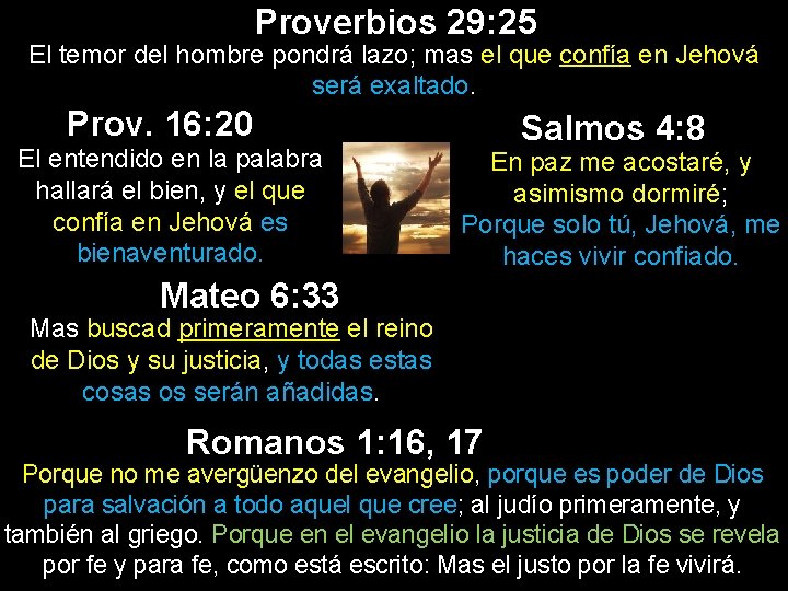 Proverbios 29: 25 El temor del hombre pondrá lazo; mas el que confía en