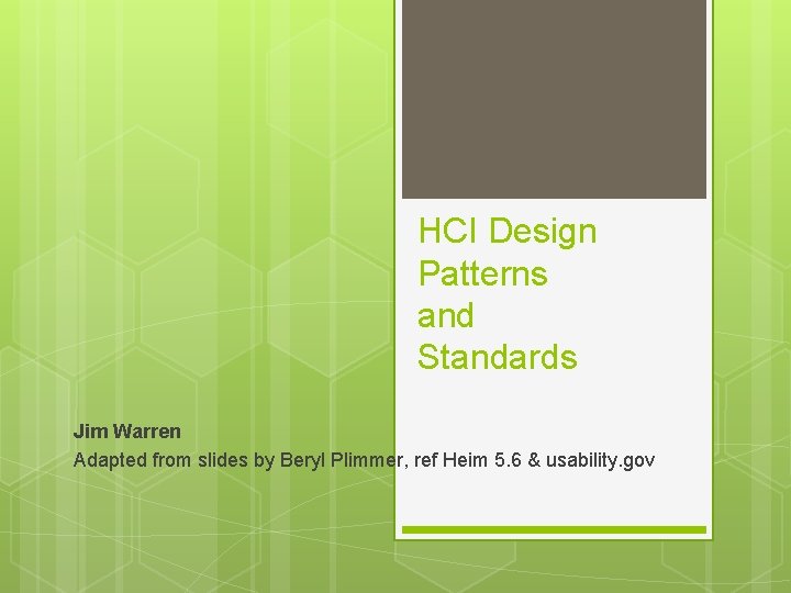 HCI Design Patterns and Standards Jim Warren Adapted from slides by Beryl Plimmer, ref
