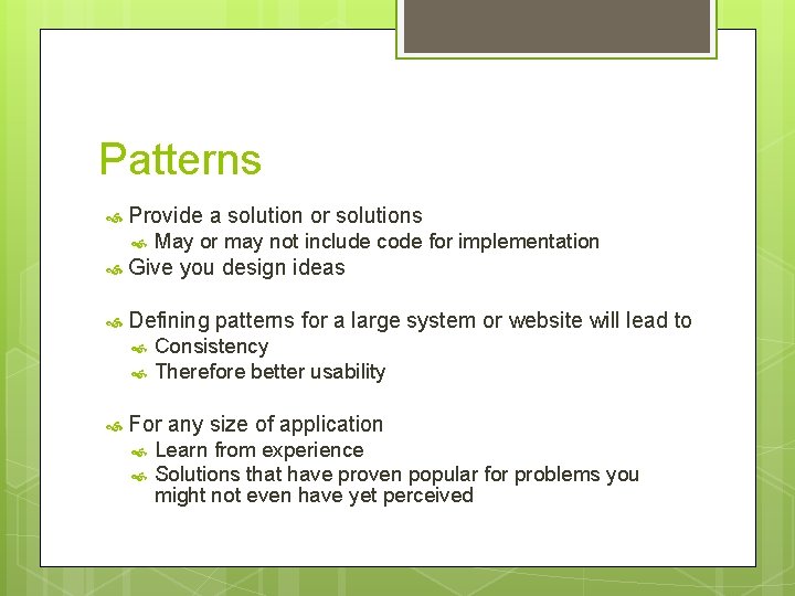 Patterns Provide a solution or solutions May or may not include code for implementation